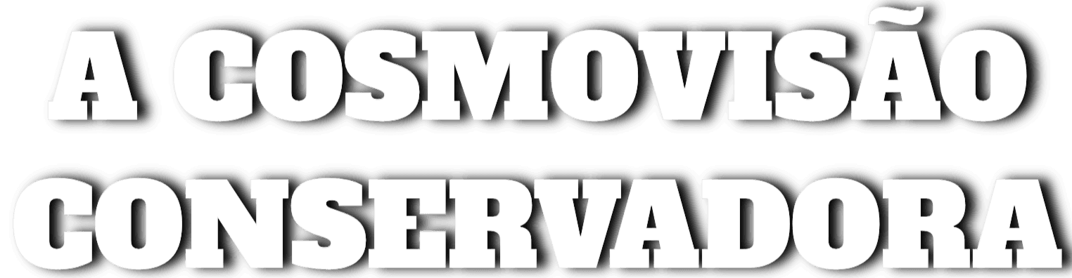 A Cosmovisão Conservadora