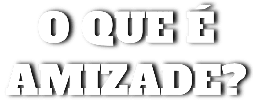 O que é Amizade?
