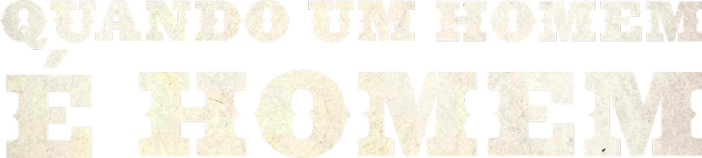 Quando um Homem é Homem