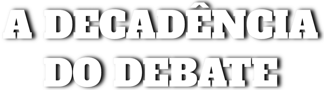 A Decadência do Debate